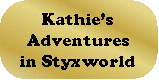 Kathie's Adventures In Styxworld